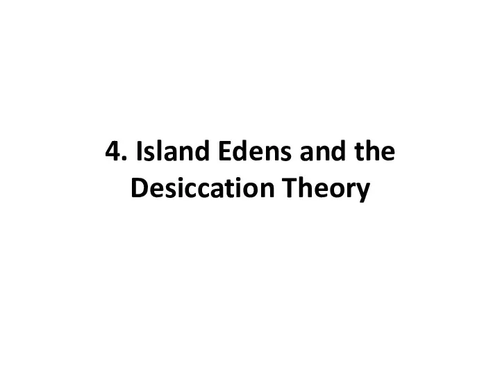4. Island Edens and the Desiccation Theory