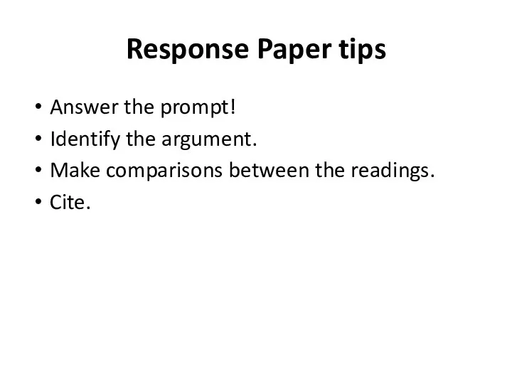 Response Paper tips Answer the prompt! Identify the argument. Make comparisons between the readings. Cite.