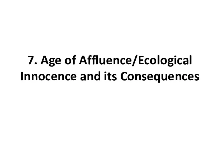 7. Age of Affluence/Ecological Innocence and its Consequences