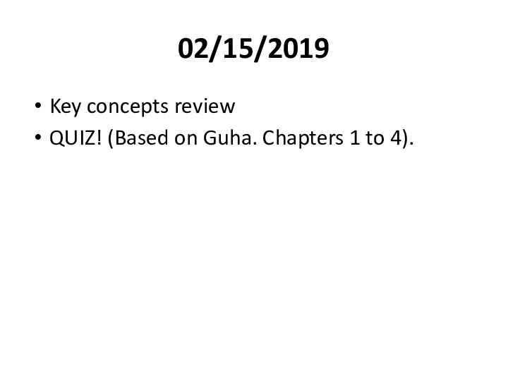 02/15/2019 Key concepts review QUIZ! (Based on Guha. Chapters 1 to 4).