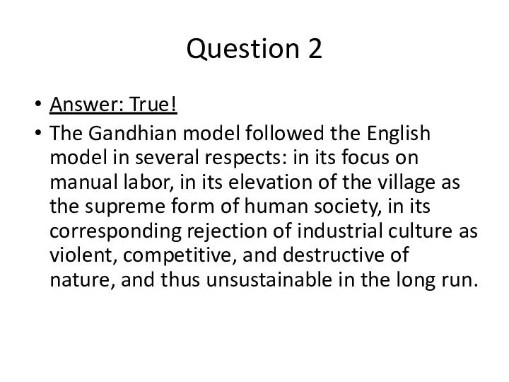 Question 2 Answer: True! The Gandhian model followed the English