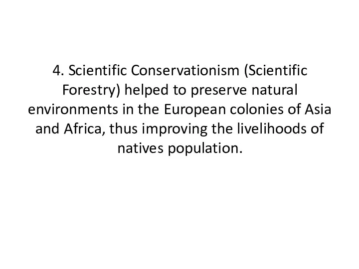 4. Scientific Conservationism (Scientific Forestry) helped to preserve natural environments