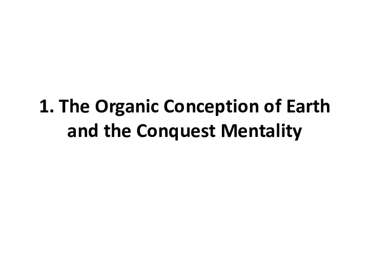 1. The Organic Conception of Earth and the Conquest Mentality