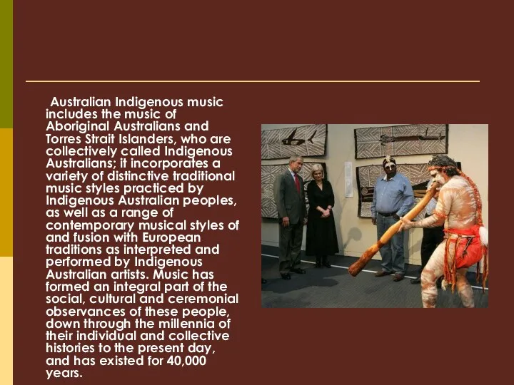 Australian Indigenous music includes the music of Aboriginal Australians and