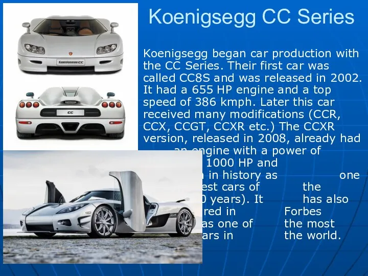 Koenigsegg CC Series Koenigsegg began car production with the CC Series. Their first
