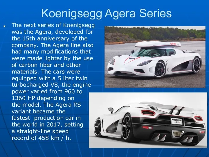 Koenigsegg Agera Series The next series of Koenigsegg was the Agera, developed for