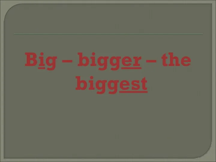 Big – bigger – the biggest