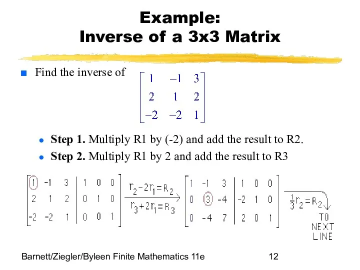 Barnett/Ziegler/Byleen Finite Mathematics 11e Example: Inverse of a 3x3 Matrix