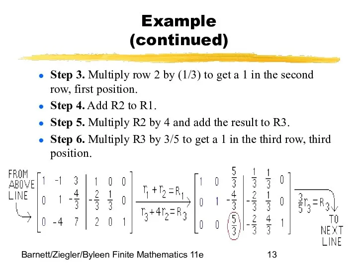 Barnett/Ziegler/Byleen Finite Mathematics 11e Example (continued) Step 3. Multiply row