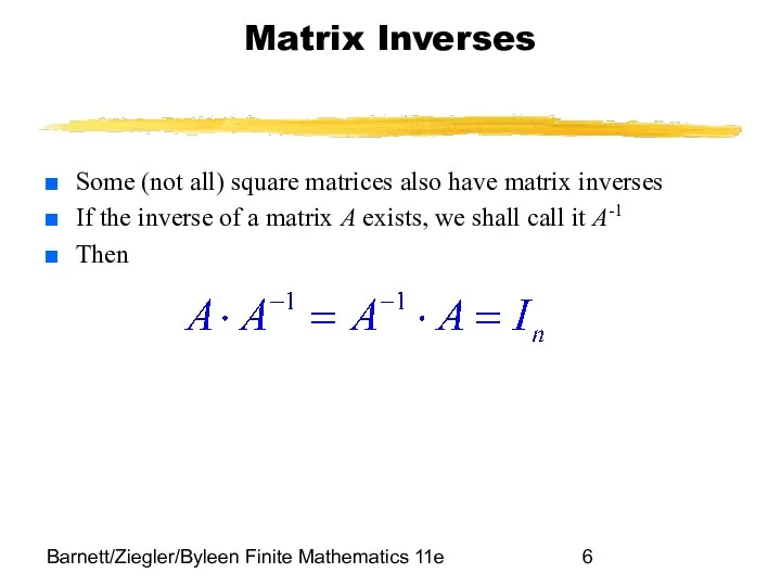 Barnett/Ziegler/Byleen Finite Mathematics 11e Matrix Inverses Some (not all) square