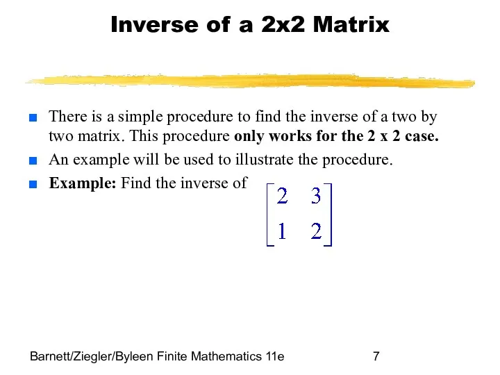 Barnett/Ziegler/Byleen Finite Mathematics 11e Inverse of a 2x2 Matrix There