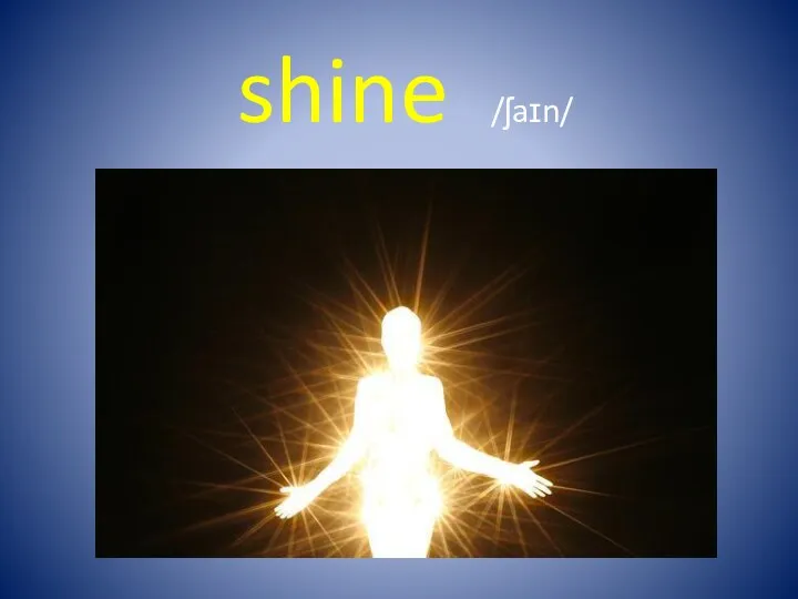 shine /ʃaɪn/