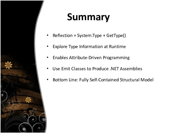 Summary Reflection = System.Type + GetType() Explore Type Information at