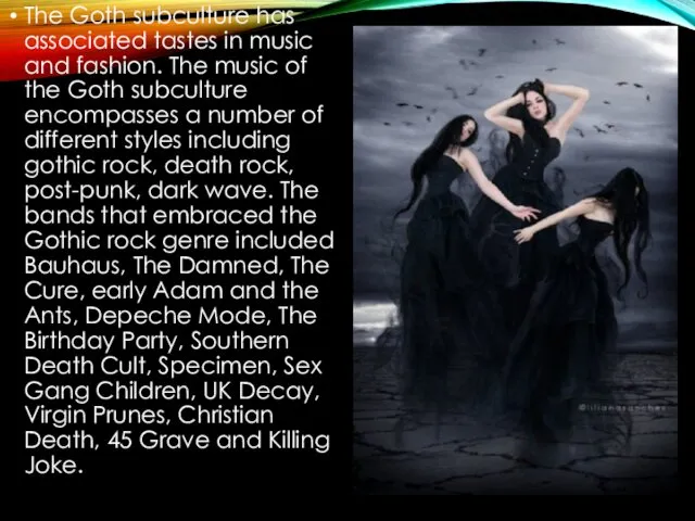 The Goth subculture has associated tastes in music and fashion.