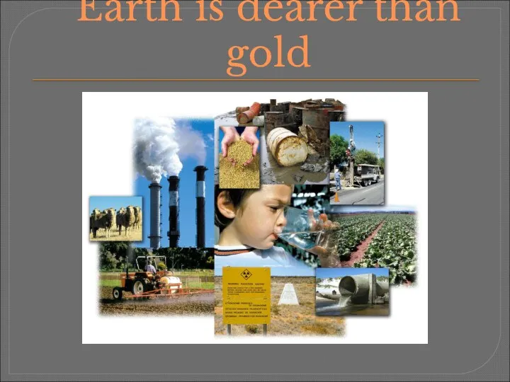 Earth is dearer than gold