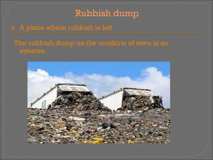 Rubbish dump A place where rubbish is left. The rubbish