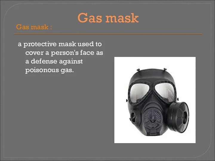 Gas mask Gas mask : a protective mask used to
