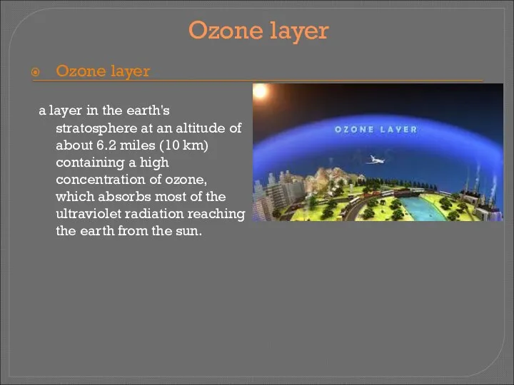 Ozone layer Ozone layer a layer in the earth's stratosphere