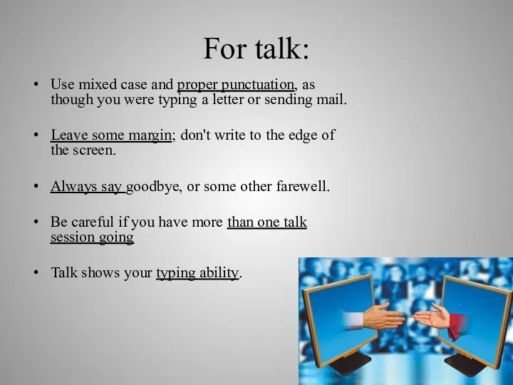 For talk: Use mixed case and proper punctuation, as though