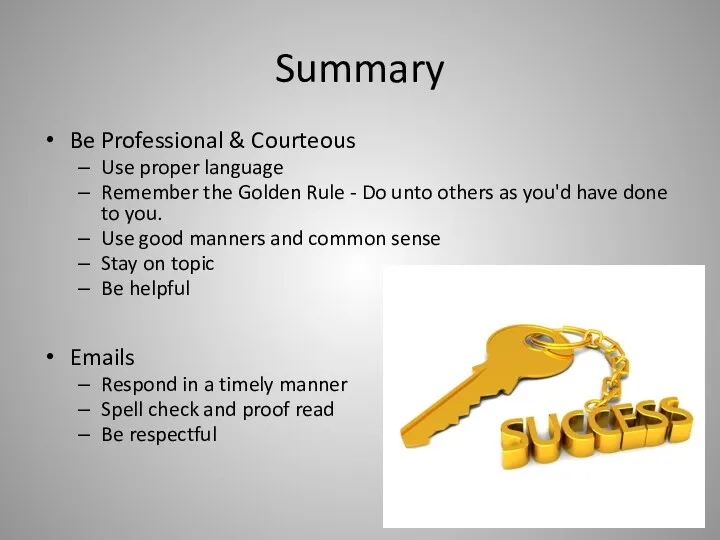 Summary Be Professional & Courteous Use proper language Remember the