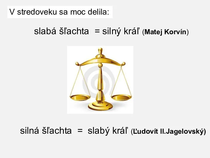 slabá šľachta = silný kráľ (Matej Korvín) silná šľachta = slabý kráľ (Ľudovít