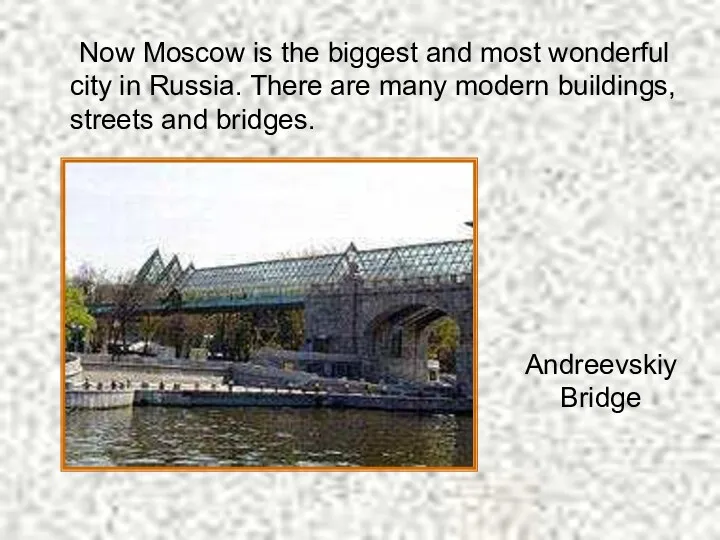 Now Moscow is the biggest and most wonderful city in