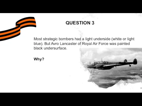QUESTION 3 Most strategic bombers had a light underside (white