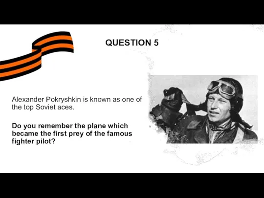 QUESTION 5 Alexander Pokryshkin is known as one of the