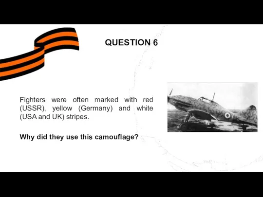 QUESTION 6 Fighters were often marked with red (USSR), yellow