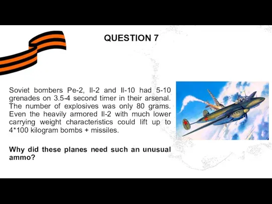 QUESTION 7 Soviet bombers Pe-2, Il-2 and Il-10 had 5-10