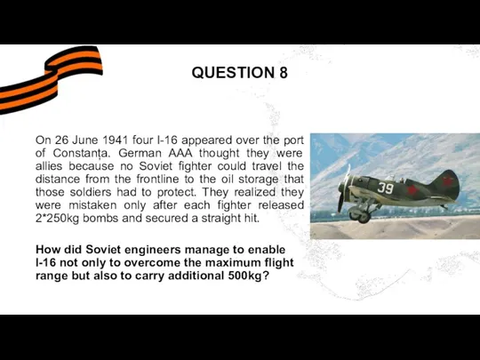 QUESTION 8 On 26 June 1941 four I-16 appeared over