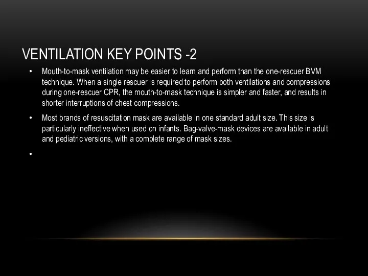 VENTILATION KEY POINTS -2 Mouth-to-mask ventilation may be easier to