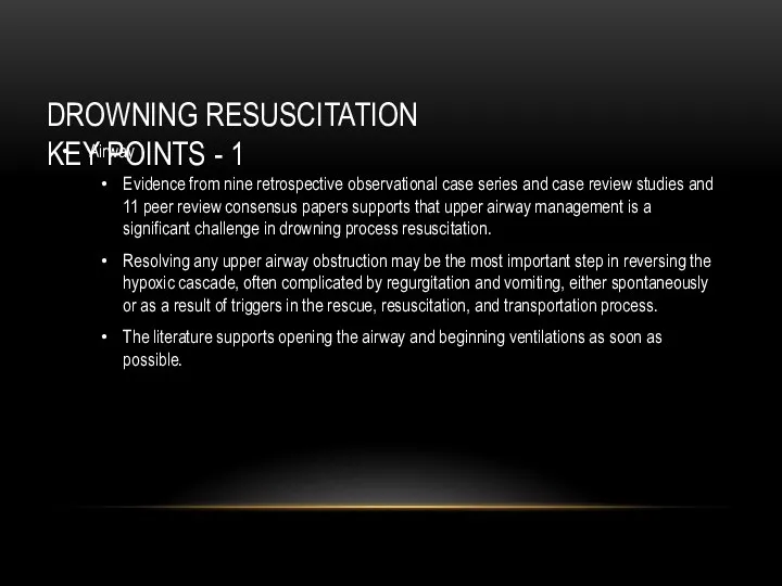DROWNING RESUSCITATION KEY POINTS - 1 Airway Evidence from nine