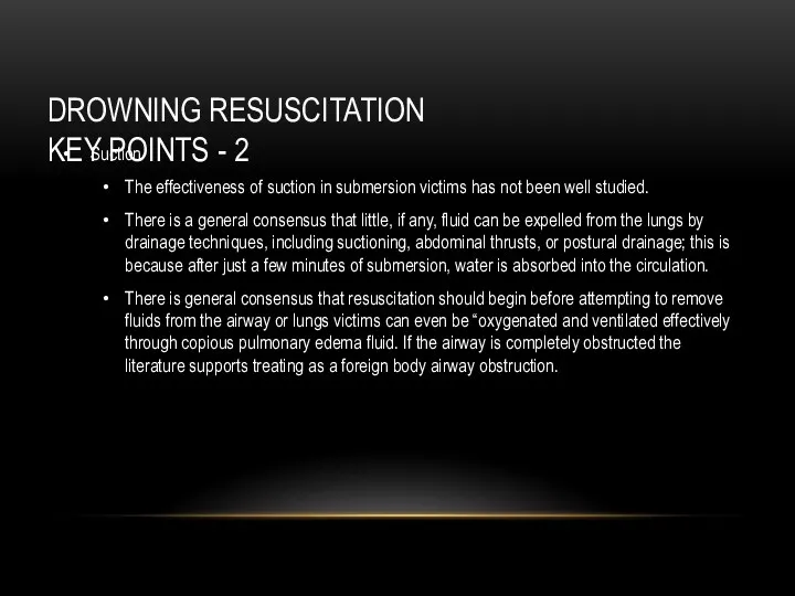 DROWNING RESUSCITATION KEY POINTS - 2 Suction The effectiveness of
