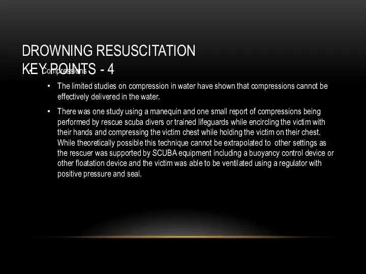 DROWNING RESUSCITATION KEY POINTS - 4 Compressions The limited studies