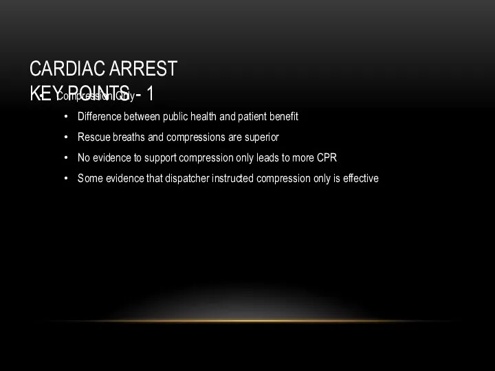 CARDIAC ARREST KEY POINTS - 1 Compression Only Difference between