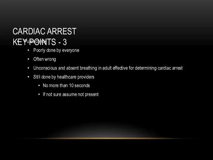 CARDIAC ARREST KEY POINTS - 3 Pulse check Poorly done