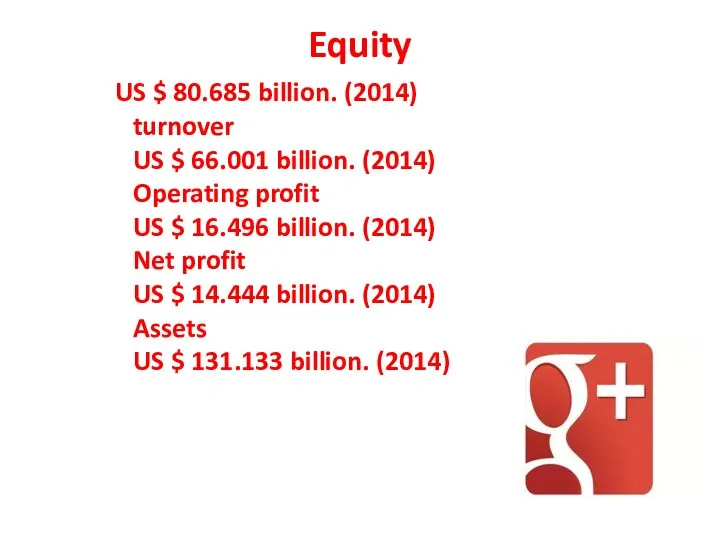 Equity US $ 80.685 billion. (2014) turnover US $ 66.001