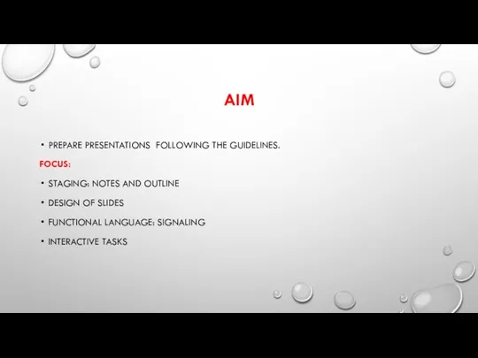 AIM PREPARE PRESENTATIONS FOLLOWING THE GUIDELINES. FOCUS: STAGING: NOTES AND OUTLINE DESIGN OF