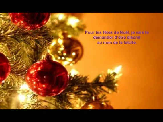 Pour tes fêtes de Noël, je vais te demander d’être discret au nom de la laïcité.