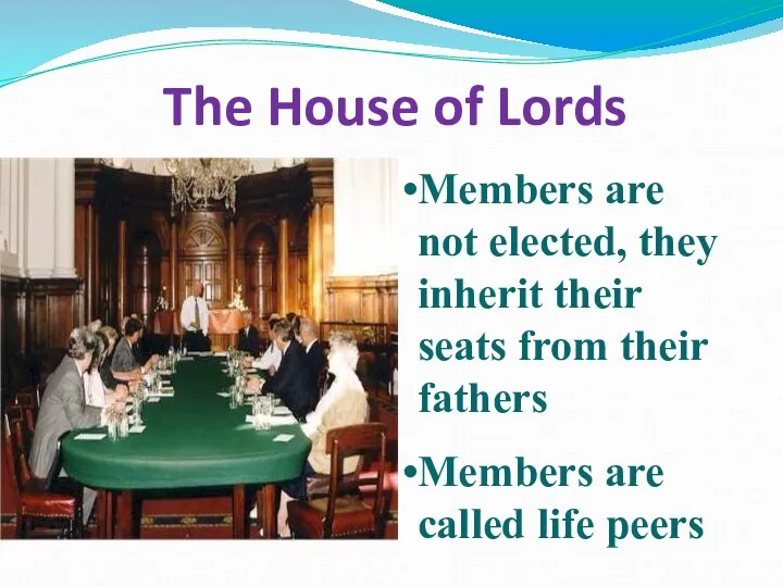 The House of Lords Members are not elected, they inherit