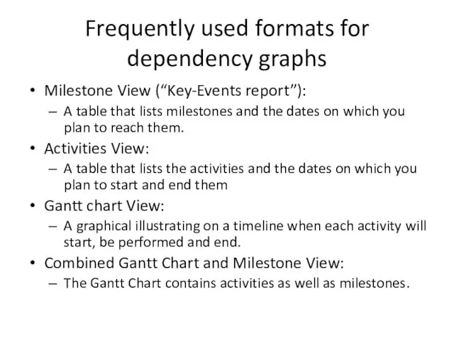 Frequently used formats for dependency graphs Milestone View (“Key-Events report”): A table that