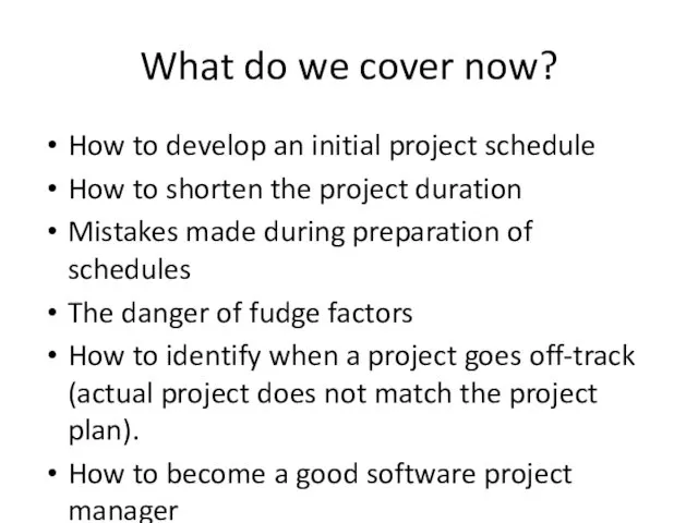 What do we cover now? How to develop an initial project schedule How