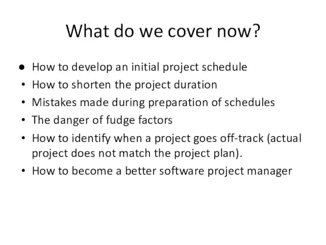 What do we cover now? How to develop an initial project schedule How
