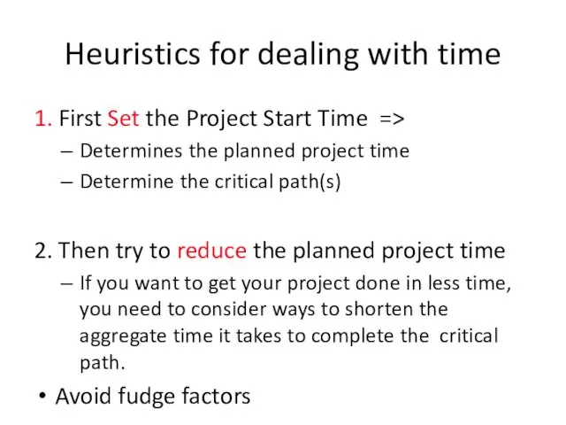 Heuristics for dealing with time 1. First Set the Project Start Time =>