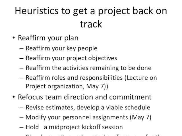 Heuristics to get a project back on track Reaffirm your plan Reaffirm your