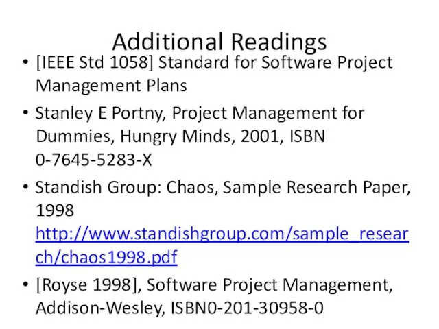 Additional Readings [IEEE Std 1058] Standard for Software Project Management Plans Stanley E