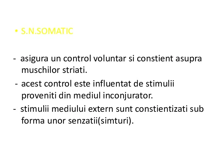 S.N.SOMATIC - asigura un control voluntar si constient asupra muschilor striati. acest control