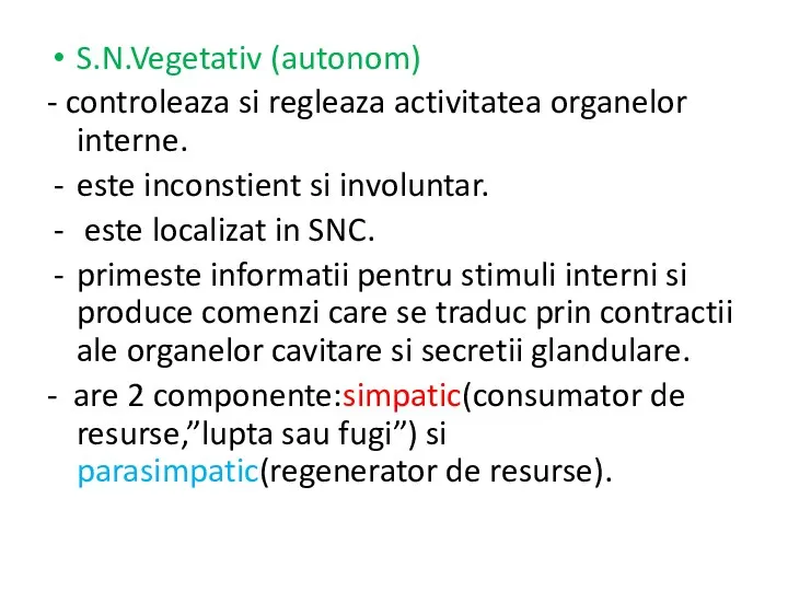 S.N.Vegetativ (autonom) - controleaza si regleaza activitatea organelor interne. este inconstient si involuntar.