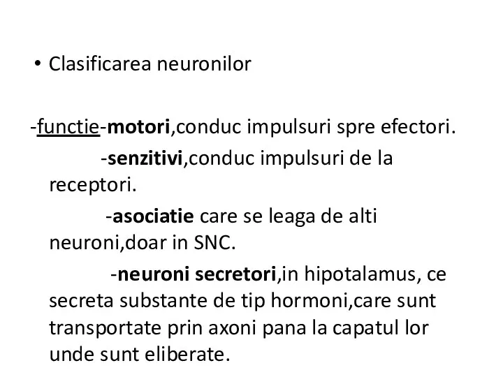 Clasificarea neuronilor -functie-motori,conduc impulsuri spre efectori. -senzitivi,conduc impulsuri de la receptori. -asociatie care